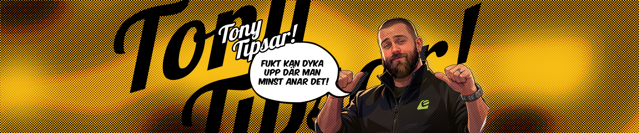 Fukt kan dyka upp där man minst anar det!